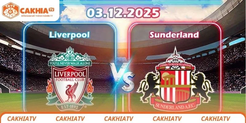 Liverpool vs Sunderland - Giành Lại Vị Thế Top Đầu EPL 2 Nhận định tình hình chiến thuật ra sân của cả 2 đội bóng